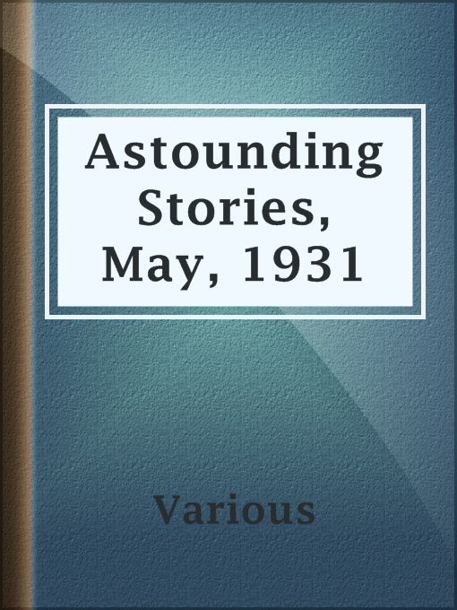 Title details for Astounding Stories, May, 1931 by Various - Available